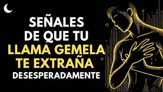 SEÑALES DE QUE TU LLAMA GEMELA TE EXTRAÑA DESESPERADAMENTE 💖 Llamas Gemelas | Irradia tu Energía