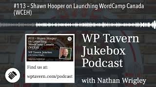 #113 – Shawn Hooper on Launching WordCamp Canada (WCEH)