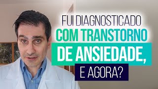 Fui diagnosticado com transtorno de ansiedade, e agora?