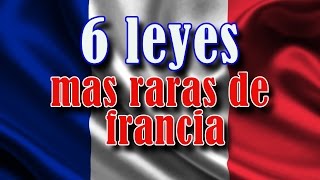 LAS 6 LEYES MAS RARAS DE FRANCIA.