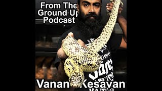 Vanan Kesavan of Canadian Ophidiophile- From the Ground Up