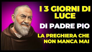 PADRE PIO, LA PREGHIERA POTENTE ED INFALLIBILE DEI TRE GIORNI DI LUCE E MIRACOLI.