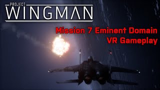 Project Wingman Mission 7 Eminent Domain - VR Gameplay