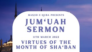 Virtues of the month of Sha'ban | Jumu'ah Sermon | 11th March 2022