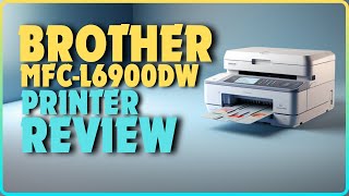 Brother MFC-L6900DW Laser Printer Review | Best Laser Printer Under $1000