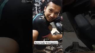 aerox kode 12 penyakit langganan #automobile #bengkel #mekanik #mekanikmotor #otomotif #bengkeloto