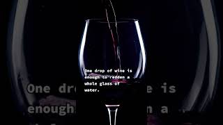 One drop of wine is enough to redden a whole glass of water.