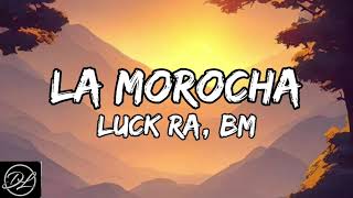 Luck Ra, BM - LA MOROCHA (Letra/Lyrics)