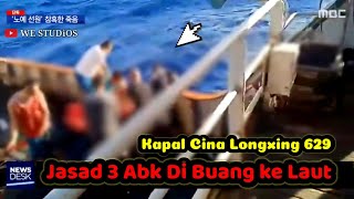 3 Abk Mayatnya dibuang ke Laut - Kapal Cina Longxing 629