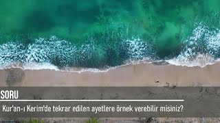 Kur'an ı Kerim'de tekrar edilen ayetlere örnek verebilir misiniz? (147)