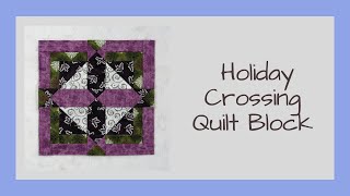 How to Create the Traditional Holiday Crossing Quilt Block Video Tutorial