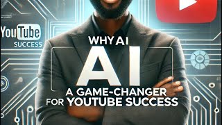 Why AI is a Game-Changer for YouTube Success