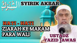 HUKUM ZIARAH KE MAKAM PARA WALI - USTADZ YAZID JAWAS