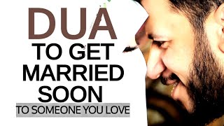 POWERFUL DUA TO GET MARRIED SOON TO SOMEONE YOU LOVE!