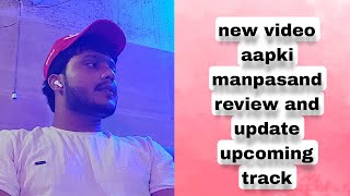 new video aapki manpasand review and update upcoming track