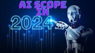 Artificial Intelligence Scope in 2024 | complete tutorial!