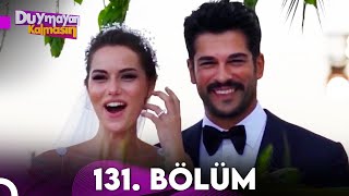 Duymayan Kalmasın 131.Bölüm