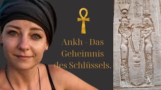 Ankh - das Geheimnis des Schlüssels des Lebens ☥