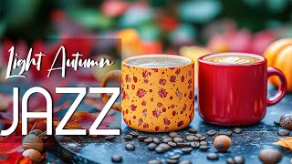 Light Autumn Jazz ☕ Elegant Bossa Nova & Sweet Coffee Jazz Piano to Lift Your Mood for the Day