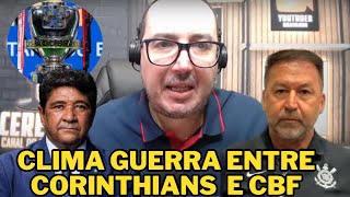 CORINTHIANS: JOGO CONTRA O FLAMENGO FERVE NOS BASTIDORES. BRIGA COM A CBF SÓ AUMENTA E FLA REBATE