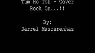 Tum Ho Toh -Rock On - Cover By Darrel Mascarenhas