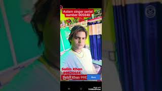 Aslam singer serial number 005840 Salim Khan 9982545454 serial number 005840 Aslam singer new mewati