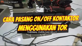 CARA PASANG ON/OFF KONTAKTOR MENGGUNAKAN TOR (THERMAL OVERLOAD RELAY)