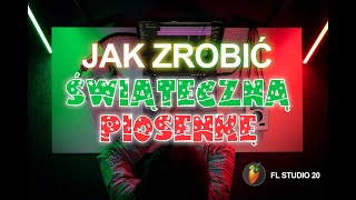 JAK ZROBIĆ ŚWIĄTECZNĄ PIOSENKĘ w FL Studio - Poradnik