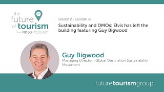 Sustainability and DMOs: Elvis has left the building featuring Guy Bigwood