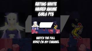 Rating White Haired Anime Girls PT3