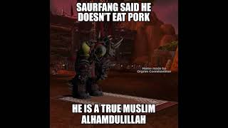 Saurfang is a true soldier of allah 🙏🕋