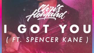 Chris Howland - I Got You (ft. Spencer Kane)