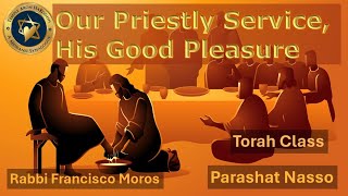 Our Priestly Service His Good Pleasure | Rabbi Francisco Moros | Parashat Nasso | taklife.org