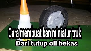 cara membuat ban miniatur truk/dari tutup oli dan karet ban