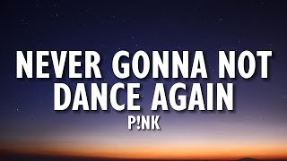 P!NK - Never Gonna Not Dance Again (Lyrics)