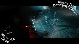 Aliens Dark Descent Part 3 We're Not Alone...