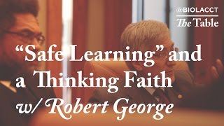 "Safe Learning" and a Thinking Faith - Robert George on Education