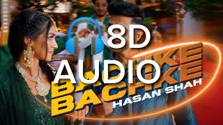 Bachke Bachke -8D Audio ( Hasan Shah)