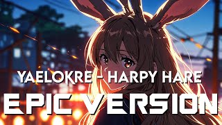 Yaelokre - Harpy Hare 𓆱 | EPIC VERSION