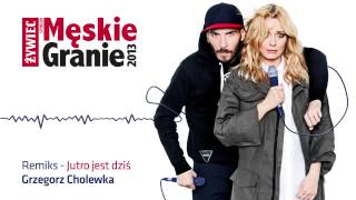 Męskie Granie. 2013. Remiks singla "Jutro jest dziś". (Grzegorz Cholewka Remiks)