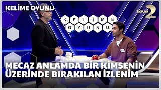 Mecaz anlamda bir kimsenin üzerinde bırakılan izlenim | Kelime Oyunu