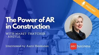 The Power of AR  in Construction with Maret Thatcher