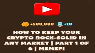 HOW TO KEEP YOUR CRYPTO ROCK-SOLID IN ANY MARKET | PART 1 OF 6 | MEMEFI New Video Code