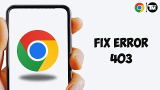 How To Fix Error 403 Google Chrome?