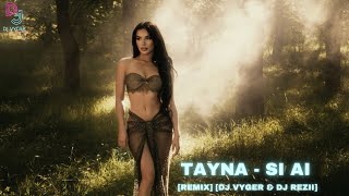 Tayna - SI AI [REMIX] [DJ VYGER & DJ REZII]