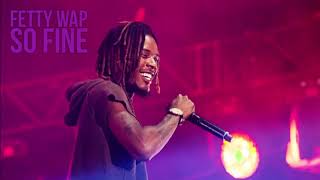 Fetty Wap - So Fine [Snippet]