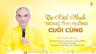 Tự Đặt Mình Trong Tình Huống Cuối Cùng - TT. Thích Tuệ Hải - Chùa Long Hương