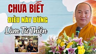 Làm Từ Thiện Mà Không Biết Điều Này Coi Chừng Hại Ngược Lại Mình - Thích Phước Tiến Thuyết Giảng