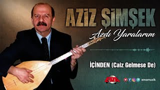 AZİZ ŞİMŞEK (Yetimi) - İçinden (Caiz Gelmese De) - (Azdı Yaralarım / 2024)