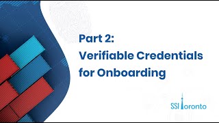 SSI Toronto #4 Clip 2 - Using Verifiable Credentials for Onboarding